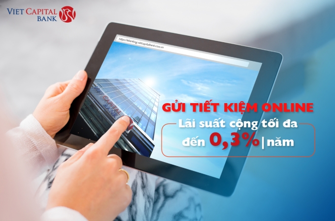 Viet Capital Bank tăng l&atilde;i suất Tiết kiệm Online tối đa l&ecirc;n đến 03%năm.