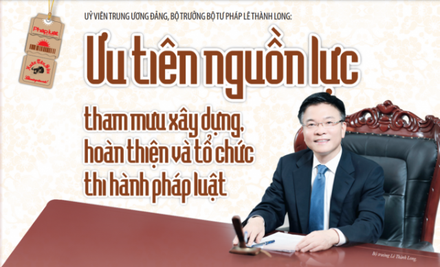 Ủy viên Trung ương Đảng, Bộ trưởng Bộ Tư pháp Lê Thành Long: Ưu tiên nguồn lực tham mưu xây dựng, hoàn thiện và tổ chức thi hành pháp luật