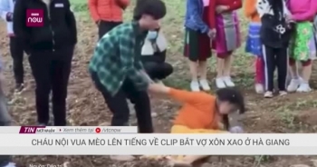 Video: Cháu nội Vua Mèo Vương Chí Sình nói gì về clip bắt vợ xôn xao ở Hà Giang