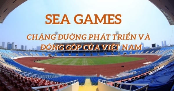 Sea Games - Chặng đường phát triển và đóng góp của Việt Nam
