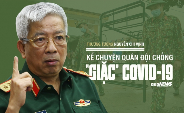 Thượng tướng Nguyễn Chí Vịnh kể chuyện quân đội chống ‘giặc’ COVID-19