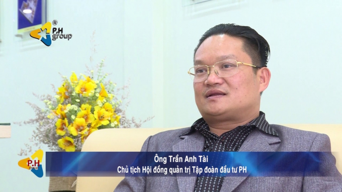 Ông Trần Anh Tài - Chủ tịch HĐQT – Công ty Cổ phần Tập đoàn Đầu tư P.H (P.H Group)