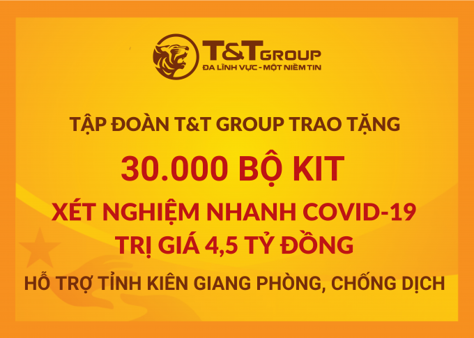 T&amp;amp;T Group “tiếp sức” tỉnh Kiên Giang 30.000 bộ kit xét nghiệm nhanh COVID-19 với tổng trị giá 4,5 tỷ đồng nhằm hỗ trợ địa phương trong công tác phòng, chống dịch