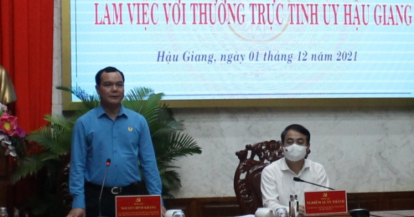 Chủ tịch LĐLĐ Việt Nam làm việc với Thường trực Tỉnh ủy Hậu Giang