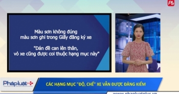 Cục Đăng kiểm Việt Nam công bố các hạng mục "độ, chế" xe vẫn được đăng kiểm