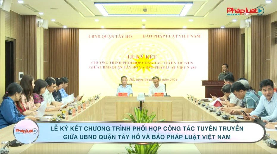 Lễ ký kết chương trình phối hợp công tác tuyên truyền giữa UBND Quận Tây Hồ và Báo Pháp luật Việt Nam