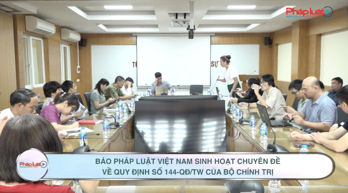 Báo Pháp luật Việt Nam sinh hoạt chuyên đề về Quy định số 144-QĐ/TW của Bộ Chính trị