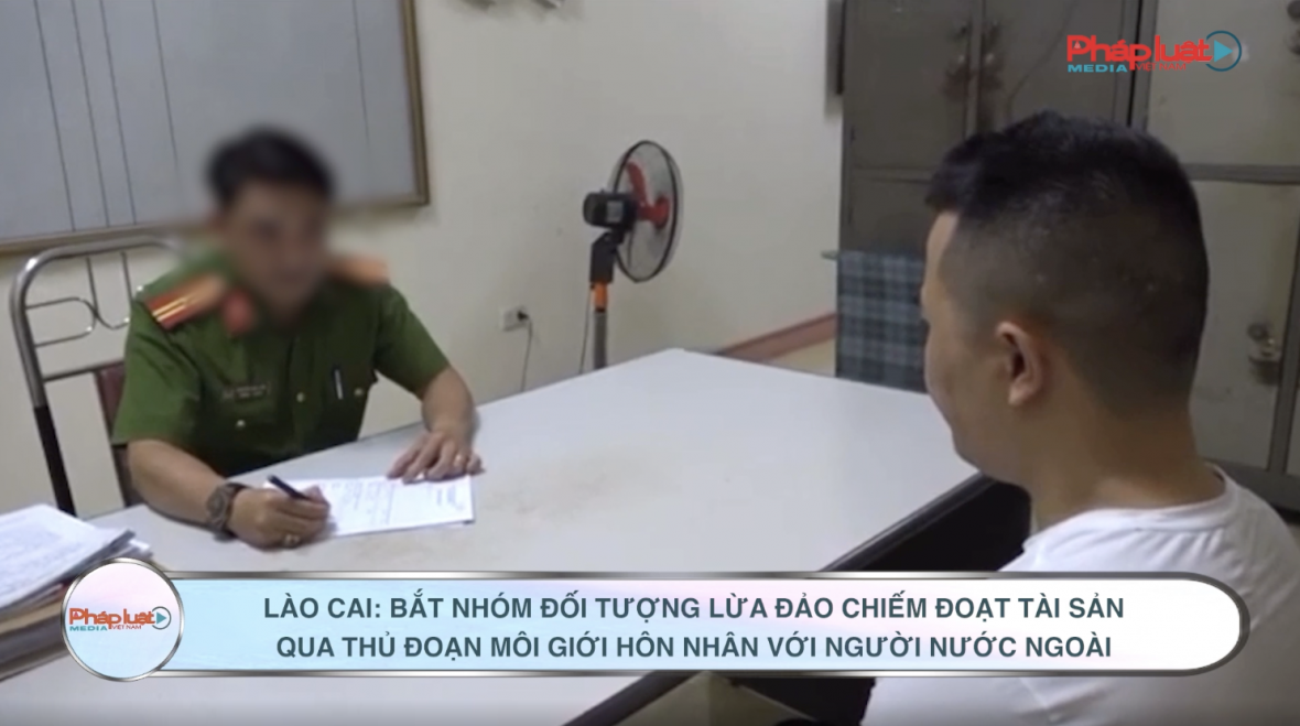 Lào Cai: Bắt nhóm đối tượng lừa đảo chiếm đoạt tài sản qua thủ đoạn môi giới hôn nhân với người nước ngoài